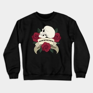 skull And flowers:No One Better Than Me Crewneck Sweatshirt